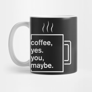 Coffee, yes. You, maybe Mug